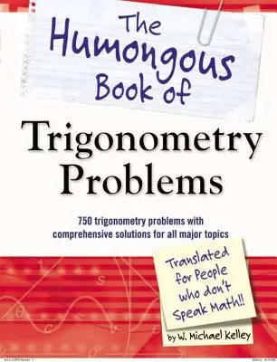 The Humongous Book of Trigonometry Problems: 750 problemas de trigonometría con soluciones completas para todos los temas principales - The Humongous Book of Trigonometry Problems: 750 Trigonometry Problems with Comprehensive Solutions for All Major Topics