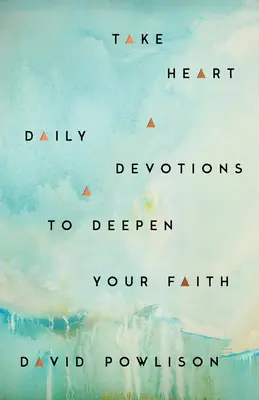 Ánimo: Devociones diarias para profundizar en la fe - Take Heart: Daily Devotions to Deepen Your Faith