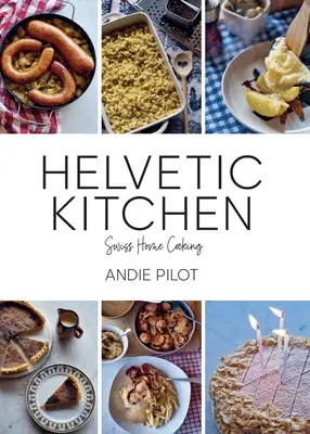 Cocina helvética: Cocina casera suiza - Helvetic Kitchen: Swiss Home Cooking