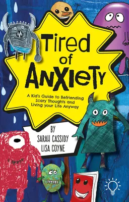 Cansado de la ansiedad: Guía para niños sobre cómo superar los pensamientos y sentimientos difíciles y vivir la vida de todos modos. - Tired of Anxiety: A Kid's Guide to Befriending Difficult Thoughts & Feelings and Living Your Life Anyway