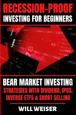 Inversión a prueba de recesiones para principiantes: Estrategias de inversión en mercados bajistas con dividendos, OPV, ETF inversos y ventas en corto - Recession-Proof investing for beginners: Bear Market Investing Strategies with Dividend, IPOs, Inverse ETFs & Short Selling