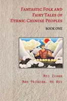 Cuentos fantásticos de los pueblos étnicos chinos - Libro primero - Fantastic Folk and Fairy Tales of Ethnic Chinese Peoples - Book One