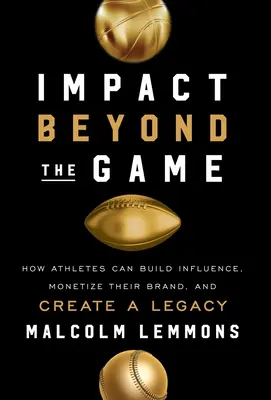 Impacto más allá del juego: cómo los deportistas pueden ejercer influencia, rentabilizar su marca y crear un legado - Impact Beyond the Game: How Athletes Can Build Influence, Monetize Their Brand, and Create a Legacy