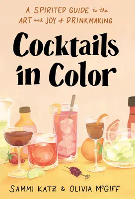 Cócteles en color: Guía animada del arte y el placer de preparar bebidas - Cocktails in Color: A Spirited Guide to the Art and Joy of Drinkmaking