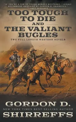 Too Tough To Die y The Valiant Bugles: Dos novelas completas del Oeste - Too Tough To Die and The Valiant Bugles: Two Full Length Western Novels