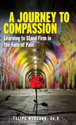 Un viaje hacia la compasión: Aprender a mantenerse firme ante el dolor - A Journey to Compassion: Learning to Stand Firm in the Face of Pain