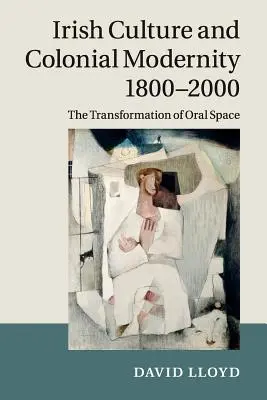 Cultura irlandesa y modernidad colonial 1800-2000: La transformación del espacio oral - Irish Culture and Colonial Modernity 1800-2000: The Transformation of Oral Space