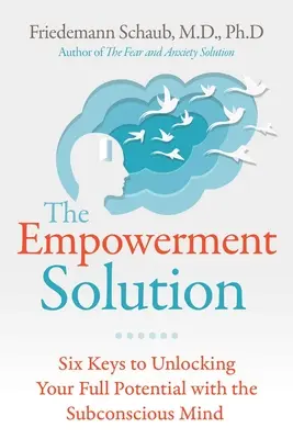 La solución del empoderamiento: Seis claves para liberar todo tu potencial con la mente subconsciente - The Empowerment Solution: Six Keys to Unlocking Your Full Potential with the Subconscious Mind