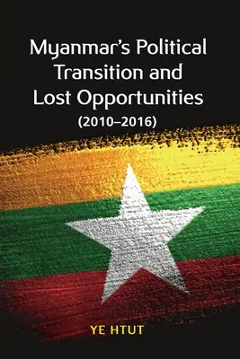 La transición política de Myanmar y las oportunidades perdidas (2010-2016) - Myanmar's Political Transition and Lost Opportunities (2010-2016)