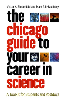 The Chicago Guide to Your Career in Science: Herramientas para estudiantes y postdoctorales - The Chicago Guide to Your Career in Science: A Toolkit for Students and Postdocs