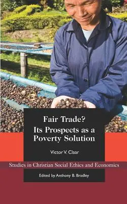 El comercio justo Sus perspectivas como solución a la pobreza - Fair Trade?: Its Prospects as a Poverty Solution