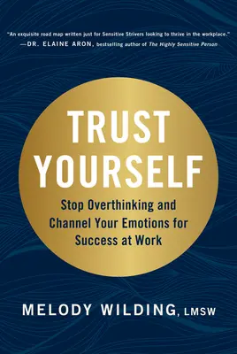 Confíe en sí mismo: Deja de pensar demasiado y canaliza tus emociones para tener éxito en el trabajo - Trust Yourself: Stop Overthinking and Channel Your Emotions for Success at Work