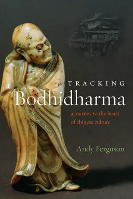 Siguiendo la pista de Bodhidharma: Un viaje al corazón de la cultura china - Tracking Bodhidharma: A Journey to the Heart of Chinese Culture