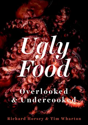 La comida fea: Pasados por alto y poco cocinados - Ugly Food: Overlooked and Undercooked