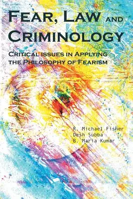 Miedo, Derecho y Criminología: Cuestiones críticas en la aplicación de la filosofía del miedo - Fear, Law and Criminology: Critical Issues in Applying the Philosophy of Fearism