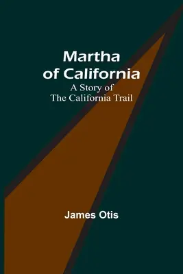 Martha de California: Una historia de la ruta de California - Martha of California: A Story of the California Trail