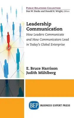Leadership Communication: Cómo se comunican los líderes y cómo lideran los comunicadores en la empresa global actual - Leadership Communication: How Leaders Communicate and How Communicators Lead in the Today's Global Enterprise
