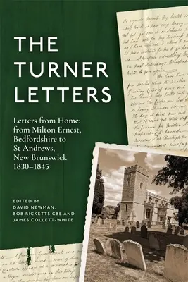 Las cartas de Turner: Cartas desde casa: De Milton Ernest, Bedfordshire a St Andrews, New Brunswick, 1830-1845 - The Turner Letters: Letters from Home: From Milton Ernest, Bedfordshire to St Andrews, New Brunswick, 1830-1845