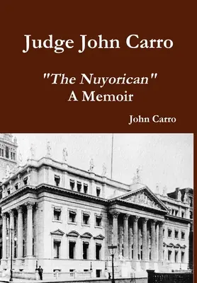 Juez John Carro - El Nuyorican - Memorias - Judge John Carro - The Nuyorican - A Memoir