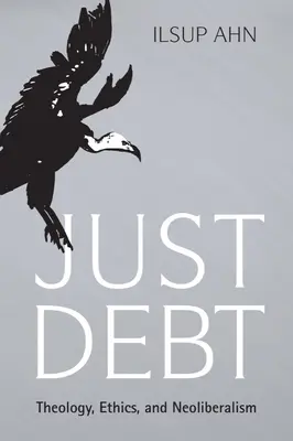 Deuda justa: teología, ética y neoliberalismo - Just Debt: Theology, Ethics, and Neoliberalism
