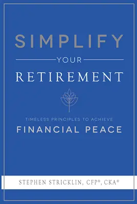 Simplifique su jubilación: Principios atemporales para alcanzar la paz financiera - Simplify Your Retirement: Timeless Principles to Achieve Financial Peace