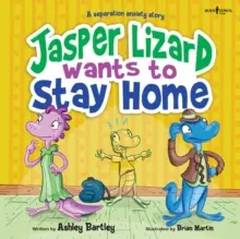 El lagarto Jasper quiere quedarse en casa: Una historia de ansiedad por separación Volumen 4 - Jasper Lizard Wants to Stay Home: A Separation Anxiety Story Volume 4