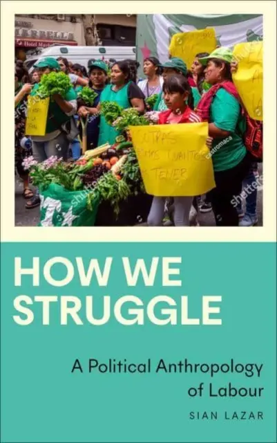 Cómo luchamos: Una antropología política del trabajo - How We Struggle: A Political Anthropology of Labour