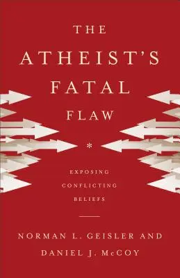 El defecto fatal del ateo: Exposición de creencias contradictorias - The Atheist's Fatal Flaw: Exposing Conflicting Beliefs