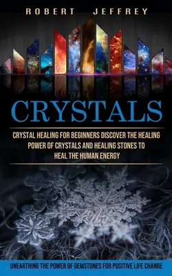 Cristales: Curación con cristales para principiantes Descubre el poder curativo de los cristales y las piedras curativas para sanar la energía humana (Unea - Crystals: Crystal Healing for Beginners Discover the Healing Power of Crystals and Healing Stones to Heal the Human Energy (Unea