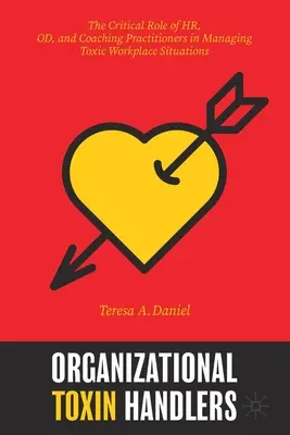 Manipuladores de toxinas organizativas: El papel fundamental de los profesionales de RR.HH., Od y Coaching en la gestión de situaciones tóxicas en el lugar de trabajo - Organizational Toxin Handlers: The Critical Role of Hr, Od, and Coaching Practitioners in Managing Toxic Workplace Situations