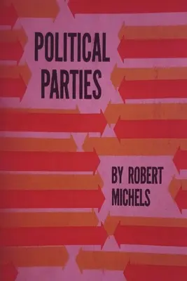 Los partidos políticos: Un estudio sociológico de las tendencias oligárquicas de la democracia moderna - Political Parties: A Sociological Study of the Oligarchial Tendencies of Modern Democracy