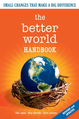 Manual para un mundo mejor: Pequeños cambios que marcan una gran diferencia - The Better World Handbook: Small Changes That Make a Big Difference