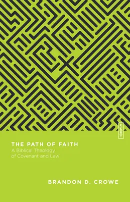 El camino de la fe: Una teología bíblica de la alianza y la ley - The Path of Faith: A Biblical Theology of Covenant and Law