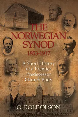 El Sínodo Noruego 1853-1917: Breve historia de un órgano eclesiástico predecesor de primer orden - The Norwegian Synod 1853-1917: A Short History of a Premier Predecessor Church Body