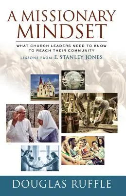 Una mentalidad misionera: Lo que los líderes de la iglesia deben saber para llegar a sus comunidades - A Missionary Mindset: What Church Leaders Need to Know to Reach Their Communities