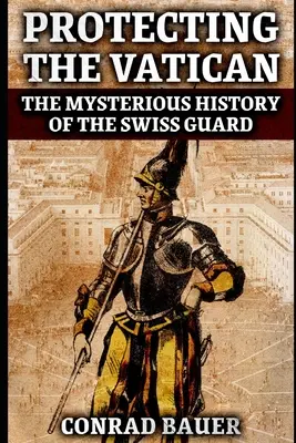La protección del Vaticano: La misteriosa historia de la Guardia Suiza - Protecting the Vatican: The Mysterious History of the Swiss Guard