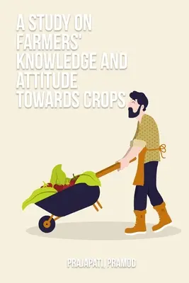 Un estudio sobre el conocimiento y la actitud de los agricultores hacia los cultivos - A study on farmers' knowledge and attitude towards crops
