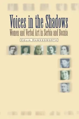 Voces en la sombra: Mujeres y arte verbal en Serbia y Bosnia - Voices in the Shadows: Women and Verbal Art in Serbia and Bosnia