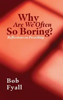 ¿Por qué solemos ser tan aburridos? Reflexiones sobre la predicación - Why Are We Often So Boring?: Reflections on Preaching