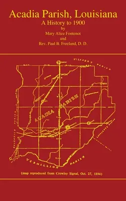 Acadian Parish, Louisiana: A History to 1900 (Volume 1): Historia hasta 1900 - Acadian Parish, Louisiana: A History to 1900 (Volume 1): A History to 1900