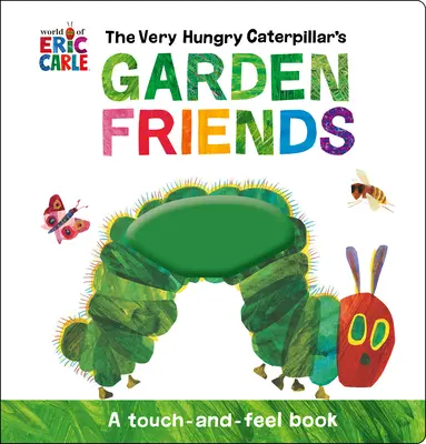 Los amigos del jardín de la oruga muy hambrienta: Un libro para tocar y sentir - The Very Hungry Caterpillar's Garden Friends: A Touch-And-Feel Book