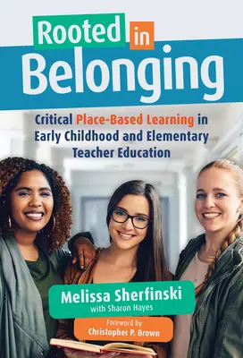 Enraizados en la pertenencia: El aprendizaje crítico basado en el lugar en la formación del profesorado de educación infantil y primaria - Rooted in Belonging: Critical Place-Based Learning in Early Childhood and Elementary Teacher Education