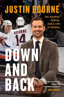 Down and Back: Sobre el alcohol, la familia y una vida en el hockey - Down and Back: On Alcohol, Family, and a Life in Hockey