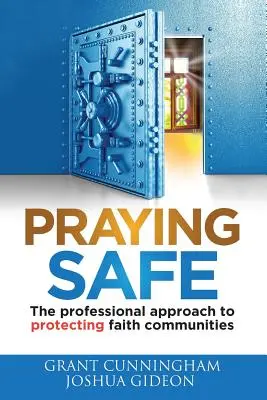 Rezar con seguridad: El enfoque profesional para proteger a las comunidades religiosas - Praying Safe: The professional approach to protecting faith communities