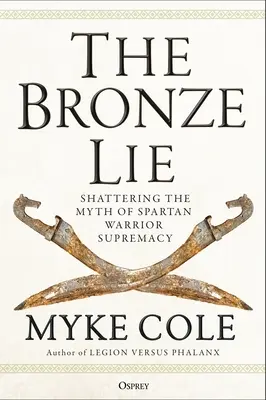 La Mentira de Bronce: Destruyendo el Mito de la Supremacía de los Guerreros Espartanos - The Bronze Lie: Shattering the Myth of Spartan Warrior Supremacy