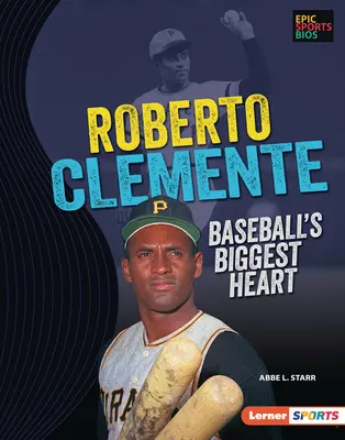 Roberto Clemente: El corazón más grande del béisbol - Roberto Clemente: Baseball's Biggest Heart