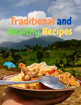 Recetas tradicionales y saludables para una vida sabrosa - Traditional and Healthy Recipes for a Tasteful Life