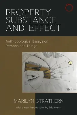 Propiedad, sustancia y efecto: Ensayos antropológicos sobre las personas y las cosas - Property, Substance, and Effect: Anthropological Essays on Persons and Things