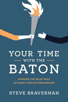 Su tiempo con el bastón de mando: Ganar la carrera de relevos de la administración del patrimonio familiar - Your Time with the Baton: Winning the Relay Race of Family Wealth Stewardship