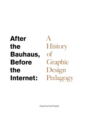 Después de la Bauhaus, antes de Internet: Historia de la pedagogía del diseño gráfico - After the Bauhaus, Before the Internet: A History of Graphic Design Pedagogy